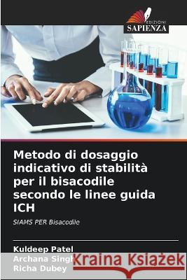 Metodo di dosaggio indicativo di stabilit? per il bisacodile secondo le linee guida ICH Kuldeep Patel Archana Singh Richa Dubey 9786205695661 Edizioni Sapienza