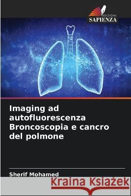 Imaging ad autofluorescenza Broncoscopia e cancro del polmone Sherif Mohamed 9786205696019 Edizioni Sapienza