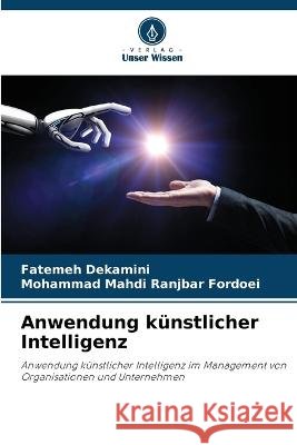 Anwendung k?nstlicher Intelligenz Fatemeh Dekamini Mohammad Mahdi Ranjba 9786205696200