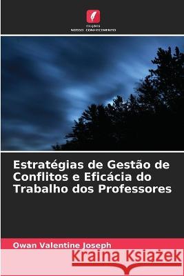 Estrat?gias de Gest?o de Conflitos e Efic?cia do Trabalho dos Professores Owan Valentin 9786205696668