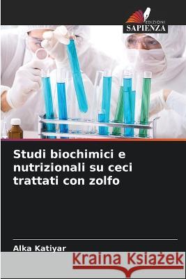 Studi biochimici e nutrizionali su ceci trattati con zolfo Alka Katiyar 9786205696927