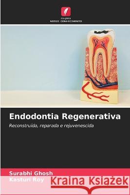 Endodontia Regenerativa Surabhi Ghosh Kasturi Roy 9786205697238