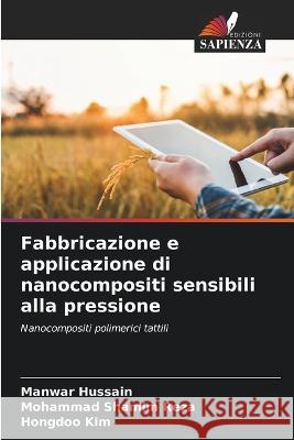 Fabbricazione e applicazione di nanocompositi sensibili alla pressione Manwar Hussain Mohammad Shamim Reza Hongdoo Kim 9786205697405