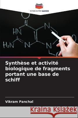 Synth?se et activit? biologique de fragments portant une base de schiff Vikram Panchal 9786205697443