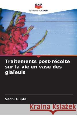 Traitements post-r?colte sur la vie en vase des gla?euls Sachi Gupta 9786205697566