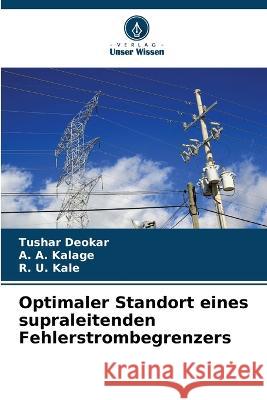 Optimaler Standort eines supraleitenden Fehlerstrombegrenzers Tushar Deokar A. A. Kalage R. U. Kale 9786205699447