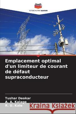 Emplacement optimal d\'un limiteur de courant de d?faut supraconducteur Tushar Deokar A. A. Kalage R. U. Kale 9786205699461 Editions Notre Savoir