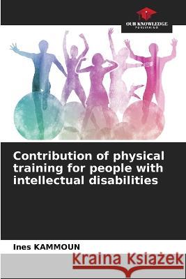 Contribution of physical training for people with intellectual disabilities Ines Kammoun 9786205699850