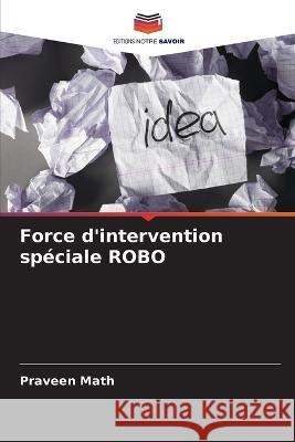 Force d\'intervention sp?ciale ROBO Praveen Math 9786205700105 Editions Notre Savoir