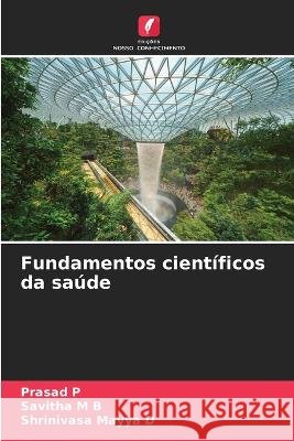 Fundamentos cient?ficos da sa?de Prasad P Savitha M Shrinivasa Mayy 9786205700396 Edicoes Nosso Conhecimento