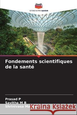 Fondements scientifiques de la sante Prasad P Savitha M B Shrinivasa Mayya D 9786205700488