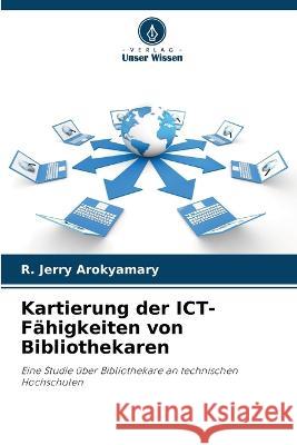 Kartierung der ICT-F?higkeiten von Bibliothekaren R. Jerry Arokyamary 9786205700945 Verlag Unser Wissen