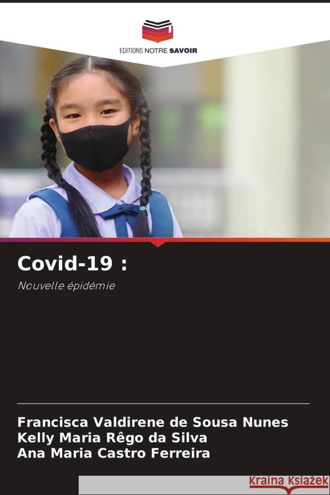 Covid-19 : Sousa Nunes, Francisca Valdirene de, Rêgo da Silva, Kelly Maria, Castro Ferreira, Ana Maria 9786205700976