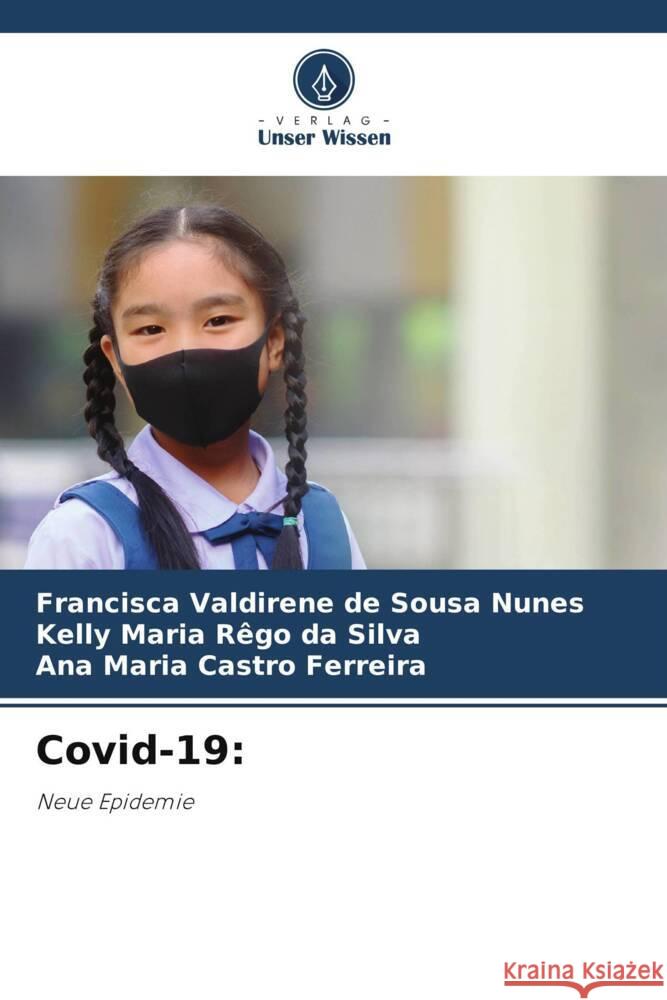 Covid-19: Sousa Nunes, Francisca Valdirene de, Rêgo da Silva, Kelly Maria, Castro Ferreira, Ana Maria 9786205701041