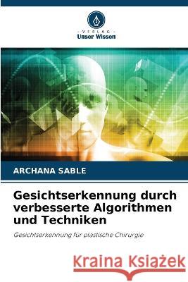 Gesichtserkennung durch verbesserte Algorithmen und Techniken Archana Sable 9786205701270