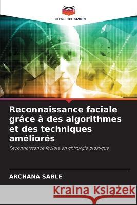 Reconnaissance faciale gr?ce ? des algorithmes et des techniques am?lior?s Archana Sable 9786205701669