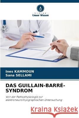 Das Guillain-Barre-Syndrom Ines Kammoun Sana Sellami  9786205702260 Verlag Unser Wissen