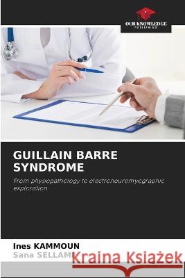 Guillain Barre Syndrome Ines Kammoun Sana Sellami  9786205702321 Our Knowledge Publishing