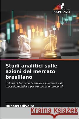 Studi analitici sulle azioni del mercato brasiliano Rubens Oliveira   9786205702925 Edizioni Sapienza