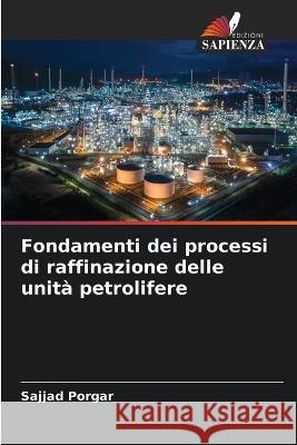 Fondamenti dei processi di raffinazione delle unit? petrolifere Sajjad Porgar 9786205703038