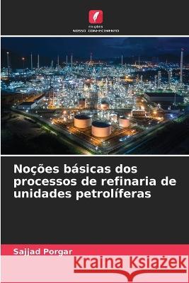 No??es b?sicas dos processos de refinaria de unidades petrol?feras Sajjad Porgar 9786205703052