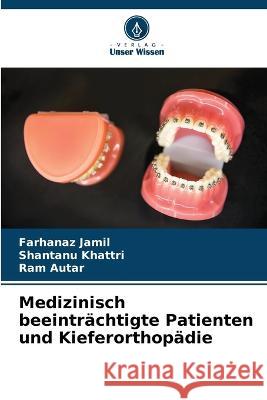 Medizinisch beeintr?chtigte Patienten und Kieferorthop?die Farhanaz Jamil Shantanu Khattri Ram Autar 9786205703625 Verlag Unser Wissen