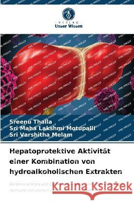 Hepatoprotektive Aktivit?t einer Kombination von hydroalkoholischen Extrakten Sreenu Thalla Sri Maha Lakshmi Motupalli Sri Varshitha Melam 9786205703748 Verlag Unser Wissen