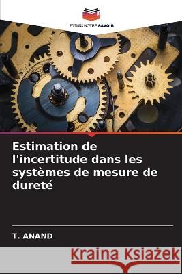 Estimation de l'incertitude dans les systemes de mesure de durete T Anand   9786205704882 Editions Notre Savoir