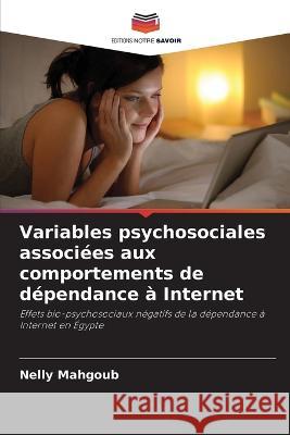 Variables psychosociales associ?es aux comportements de d?pendance ? Internet Nelly Mahgoub 9786205704912