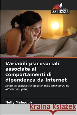 Variabili psicosociali associate ai comportamenti di dipendenza da Internet Nelly Mahgoub 9786205704936