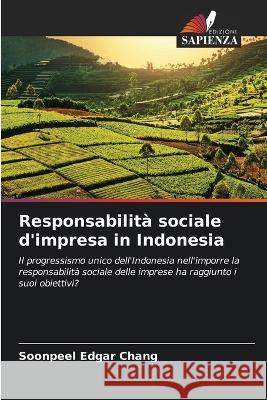 Responsabilit? sociale d\'impresa in Indonesia Soonpeel Edgar Chang 9786205705377 Edizioni Sapienza