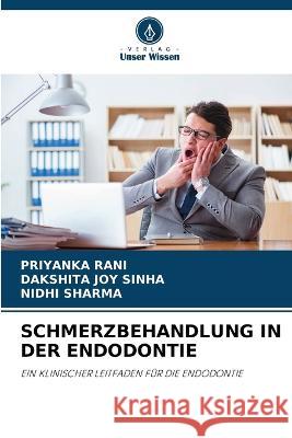 Schmerzbehandlung in Der Endodontie Priyanka Rani Dakshita Joy Sinha Nidhi Sharma 9786205705469 Verlag Unser Wissen
