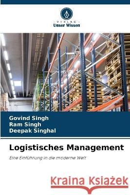 Logistisches Management Govind Singh Ram Singh Deepak Singhal 9786205705575