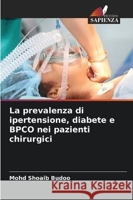 La prevalenza di ipertensione, diabete e BPCO nei pazienti chirurgici Mohd Shoaib Budoo 9786205705957