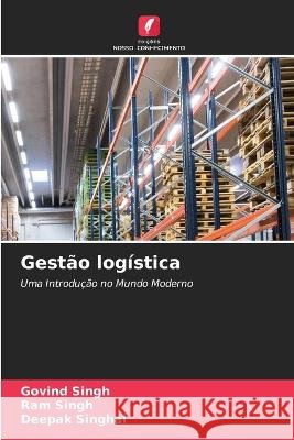 Gest?o log?stica Govind Singh Ram Singh Deepak Singhal 9786205706121 Edicoes Nosso Conhecimento