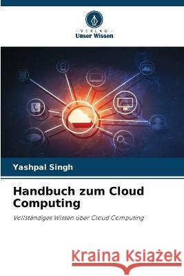 Handbuch zum Cloud Computing Yashpal Singh 9786205706374 Verlag Unser Wissen