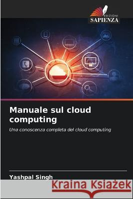 Manuale sul cloud computing Yashpal Singh 9786205706404 Edizioni Sapienza