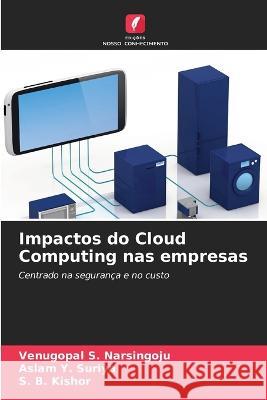 Impactos do Cloud Computing nas empresas Venugopal S. Narsingoju Aslam Y. Suriya S. B. Kishor 9786205707074 Edicoes Nosso Conhecimento