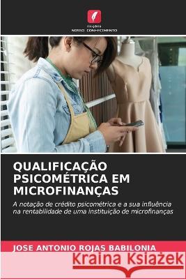 Qualificacao Psicometrica Em Microfinancas Jose Antonio Rojas Babilonia   9786205707531