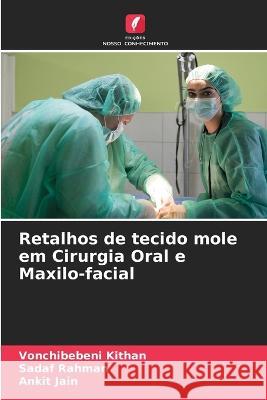 Retalhos de tecido mole em Cirurgia Oral e Maxilo-facial Vonchibebeni Kithan Sadaf Rahman Ankit Jain 9786205707586 Edicoes Nosso Conhecimento