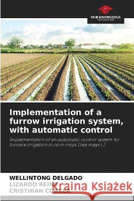 Implementation of a furrow irrigation system, with automatic control Wellintong Delgado Lizardo Reina Cristhian Correa 9786205707593