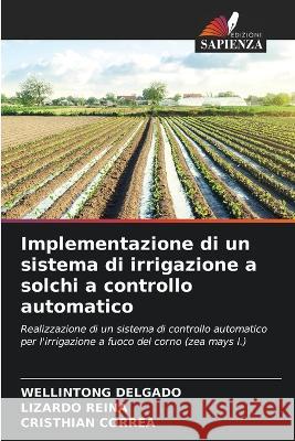 Implementazione di un sistema di irrigazione a solchi a controllo automatico Wellintong Delgado Lizardo Reina Cristhian Correa 9786205707647