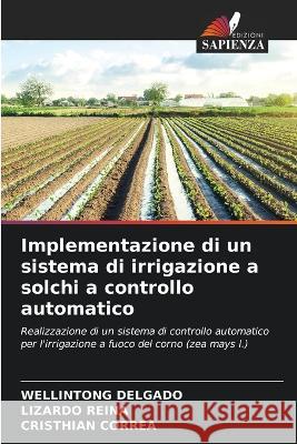 Implementazione di un sistema di irrigazione a solchi a controllo automatico Wellintong Delgado Lizardo Reina Cristhian Correa 9786205707647 Edizioni Sapienza