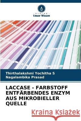 Laccase - Farbstoff Entfarbendes Enzym Aus Mikrobieller Quelle Thirthalakshmi Yochitha S Nagalambika Prasad  9786205707708 Verlag Unser Wissen