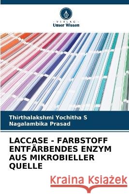 Laccase - Farbstoff Entfarbendes Enzym Aus Mikrobieller Quelle Thirthalakshmi Yochitha S Nagalambika Prasad  9786205707708 Verlag Unser Wissen
