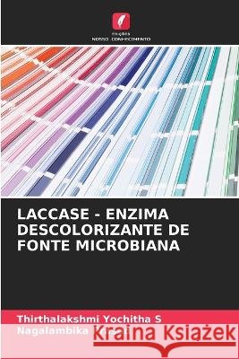 Laccase - Enzima Descolorizante de Fonte Microbiana Thirthalakshmi Yochitha S Nagalambika Prasad  9786205707739 Edicoes Nosso Conhecimento