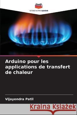 Arduino pour les applications de transfert de chaleur Vijayendra Patil 9786205708286 Editions Notre Savoir