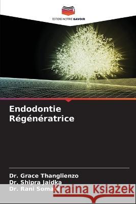 Endodontie R?g?n?ratrice Grace Thanglienzo Shipra Jaidka Rani Somani 9786205708613 Editions Notre Savoir