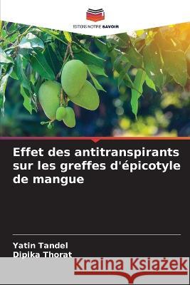 Effet des antitranspirants sur les greffes d\'?picotyle de mangue Yatin Tandel 9786205708842