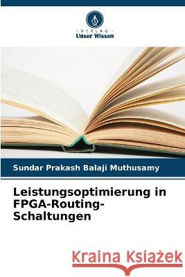 Leistungsoptimierung in FPGA-Routing-Schaltungen Sundar Prakash Balaji Muthusamy 9786205709320 Verlag Unser Wissen